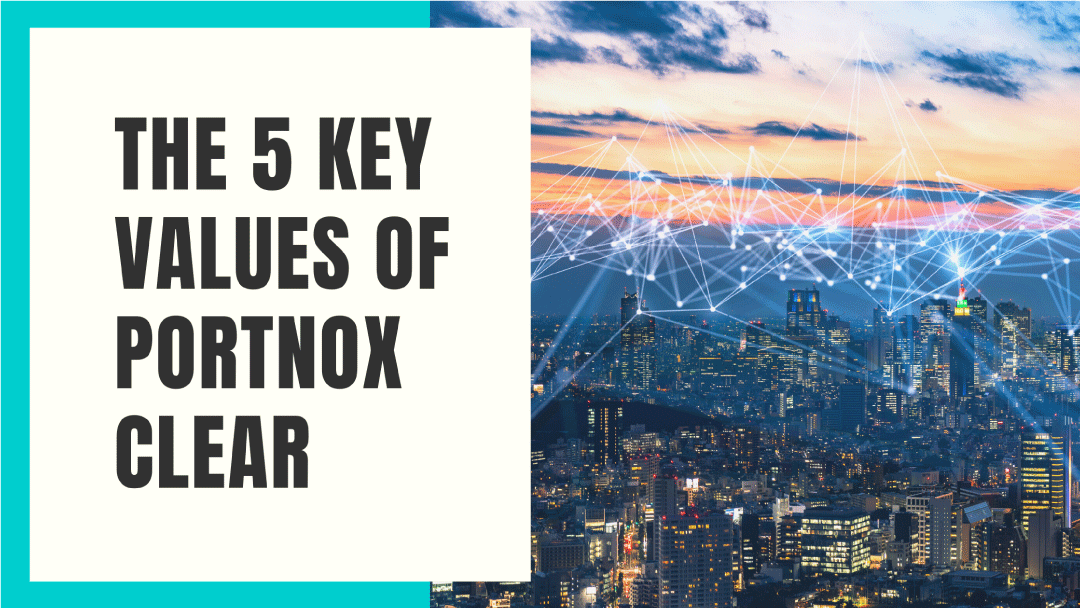 The 5 Key Values of Portnox CLEAR