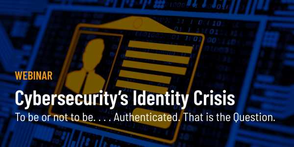 Cybersecuritys Identity Crisis Webinar