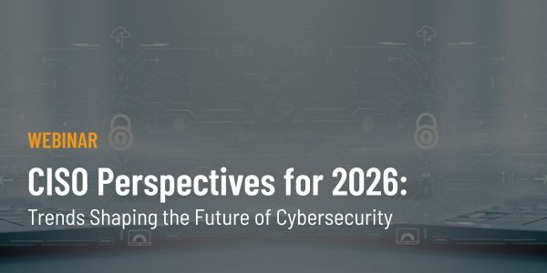 CISO Perspectives for 2026 Webinar
