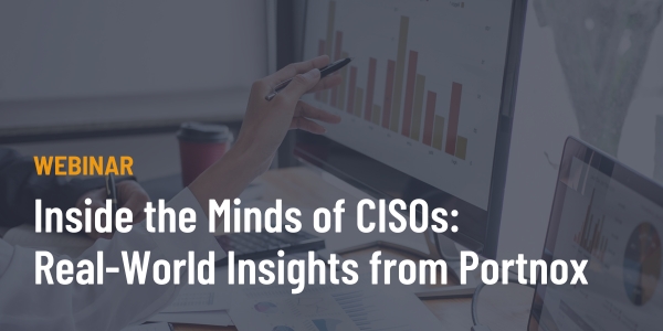 Inside the Minds of CISOs: Real-World Insights from Portnox | Portnox